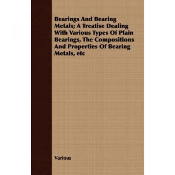 Bearings And Bearing Metals; A Treatise Dealing With Various Types Of Plain Bear #2 image